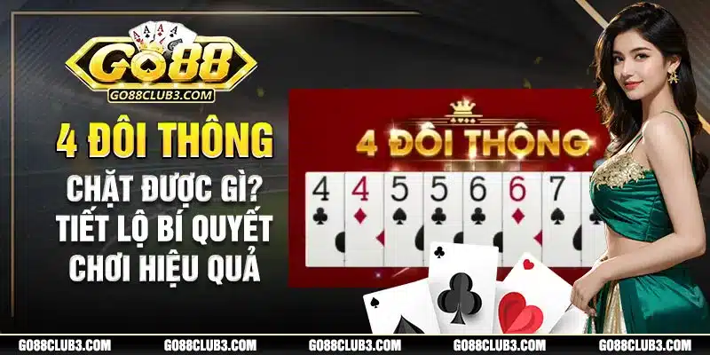 4 đôi thông chặt được gi