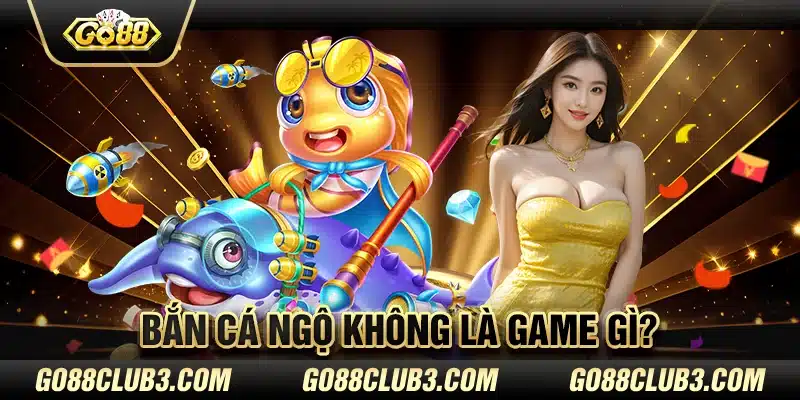 Bắn cá Ngộ Không là game gì?