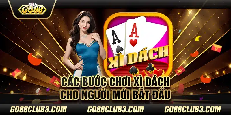 Các bước chơi xì dách cho người mới bắt đầu