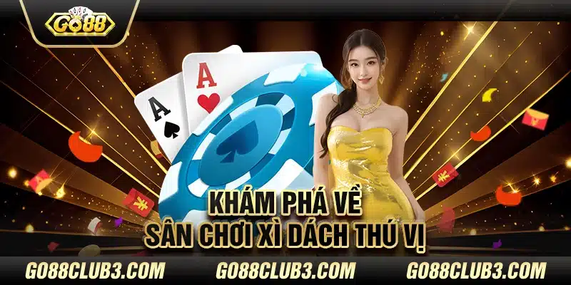 Khám phá về sân chơi xì dách thú vị