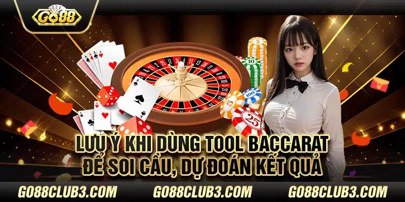 Lưu ý khi dùng tool baccarat để soi cầu, dự đoán kết quả