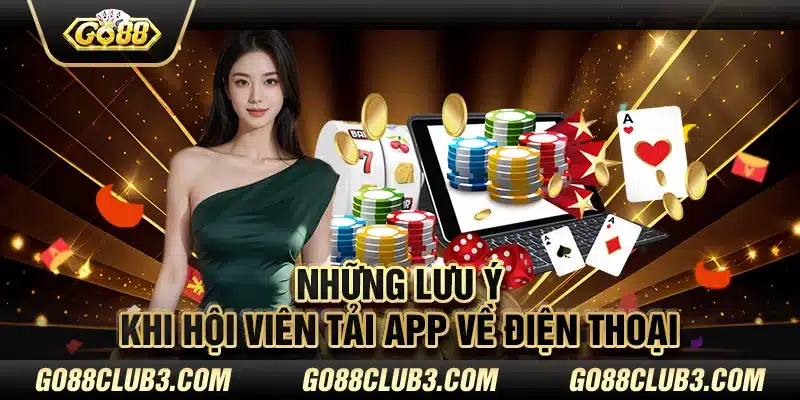 Những lưu ý khi hội viên tải app về điện thoại