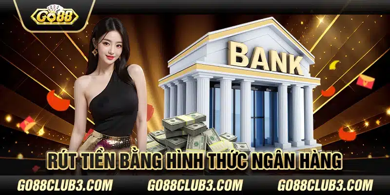 Rút tiền bằng hình thức ngân hàng