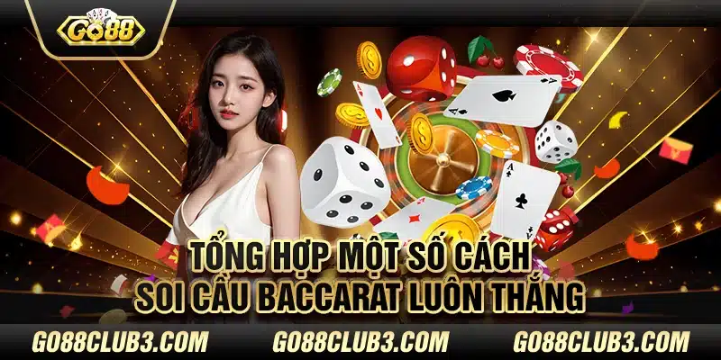 Tổng hợp một số cách soi cầu baccarat luôn thắng