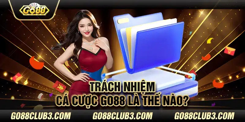 Trách nhiệm cá cược Go88 là thế nào?