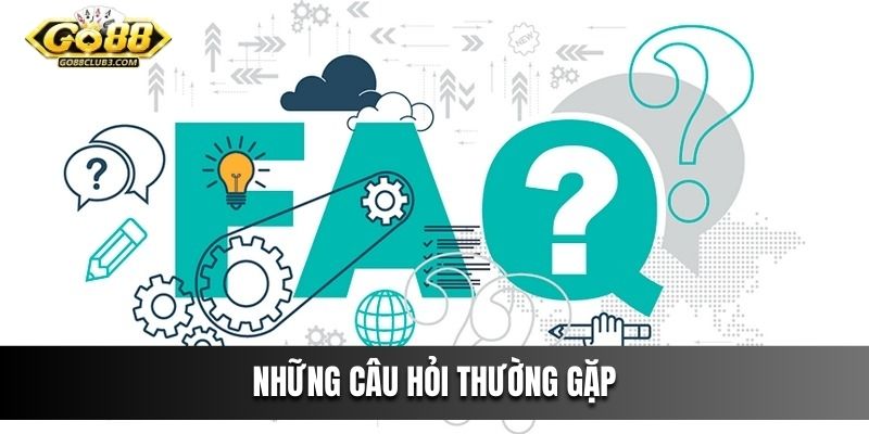 Những câu hỏi thường gặp