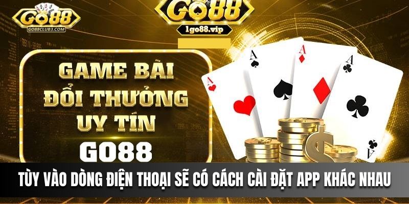 Tùy vào dòng điện thoại sẽ có cách cài đặt app khác nhau